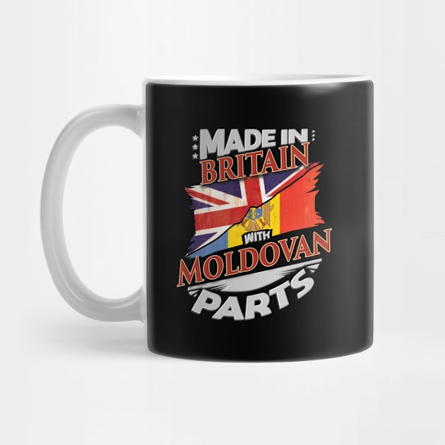 Made In Britain With Moldovan Parts - Gift for Moldovan From Moldova by Country Flags